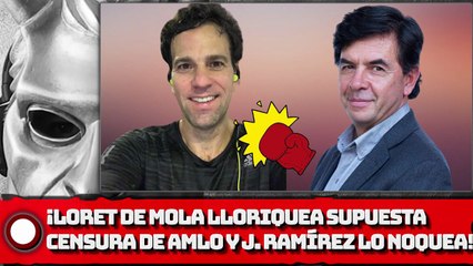 ¡LORET LLORIQUEA SUPUESTA CENSURA DE AMLO Y JESÚS RAMÍREZ LO NOQUEA!