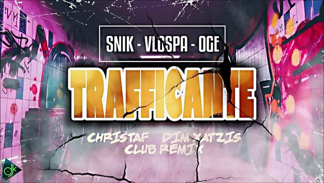 SNIK, Vlospa & Oge - Trafficante (Club Remix by Christaf & Dim Xatzis)