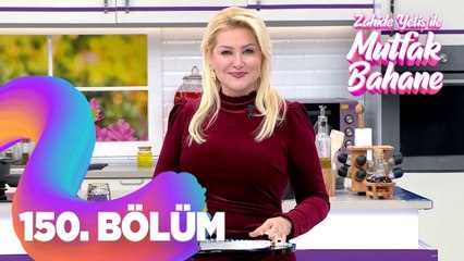Zahide Yetiş İle Mutfak Bahane 150. Bölüm