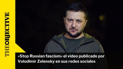 «Stop Russian fascism» el vídeo publicado por Volodímir Zelensky en sus redes sociales
