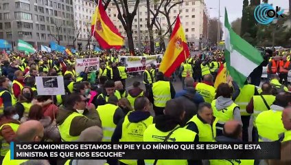 "Los camioneros estamos en pie y lo mínimo que se espera de esta ministra es que nos escuche"