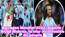 Barrages Mondial 2022, Algérie: Riyad Mahrez, La Star Incontestée Du Peuple - Foot 2022