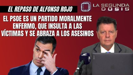 Alfonso Rojo: “El PSOE es un partido moralmente enfermo, que insulta a las víctimas y se abraza a los asesinos”