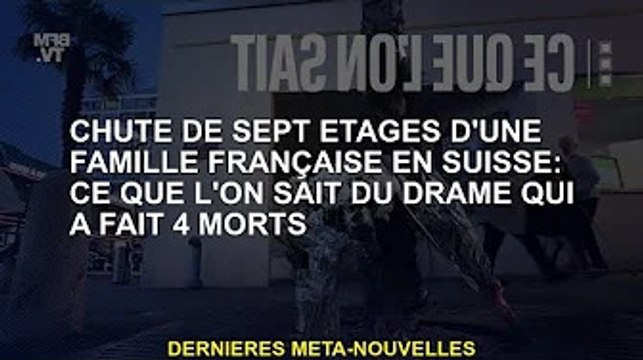 Une famille française chute de sept étages en Suisse : ce que l'on sait du drame qui a fait 4 morts