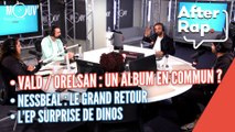 Vald / Orelsan : un album en commun ? Nessbeal : le grand retour, l'EP surprise de Dinos...