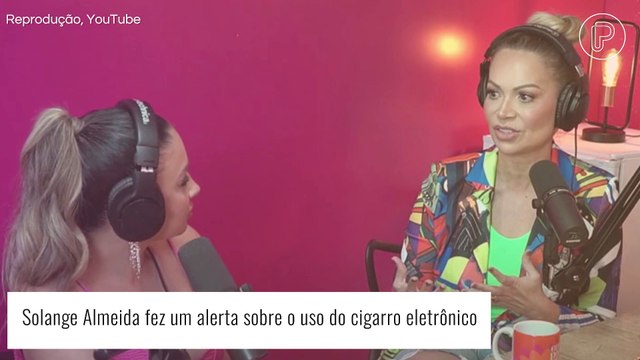 Solange Almeida relata problemas de saúde após uso de cigarro eletrônico: 'Ansiedade e crise de pânico'