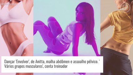 Dançar 'Envolver', de Anitta, malha abdômen e assoalho pélvico. 'Vários grupos musculares', conta treinador