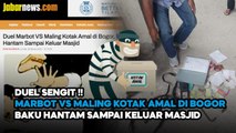 DUEL SENGIT MARBOT LAWAN MALING KOTAK AMAL DI BOGOR BAKU HANTAM SAMPAI KELUAR MASJID