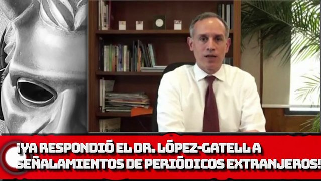 ¡Ya Respondió el Dr. López-Gatell a señalamientos de periódicos extranjeros!