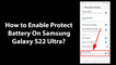 How to Enable Protect Battery On Samsung Galaxy S22 Ultra?