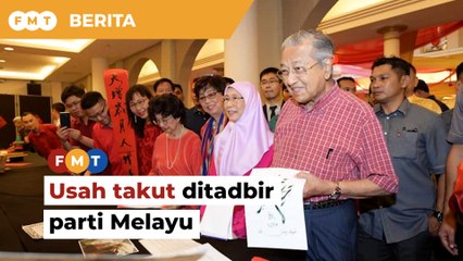 Usah takut ditadbir parti Melayu, kata Dr M