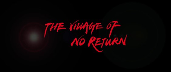 THE VILLAGE OF NO RETURN (2017) Trailer VOST-ENG