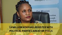 24 million Kenyans register with political parties ahead of polls