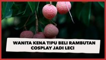 Viral Wanita Kena Tipu Beli Rambutan Cosplay Jadi Leci, Penampakan Buahnya Bikin Ngakak