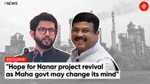 Dharmendra Pradhan: Maharashtra govt may change its mind, hope for Nanar refinery project revival