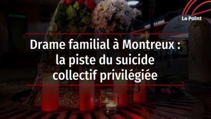 Drame familial à Montreux : la piste du suicide collectif privilégiée