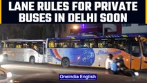 Delhi government to impose strict lane rules for private buses | Oneindia News