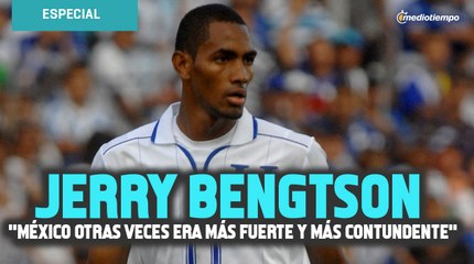 México otras veces era más fuerte y más contundente: Jerry Bengtson