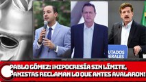 Pablo Gómez : ¡Hipocresía sin límite, panistas reclaman lo que antes avalaron!