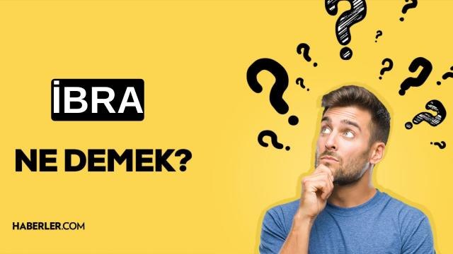 İbra ne demek? İbra etmemek nedir? İbra edildi ne anlama gelir? TDK'ye göre ibra kelimesi ne anlama geliyor?