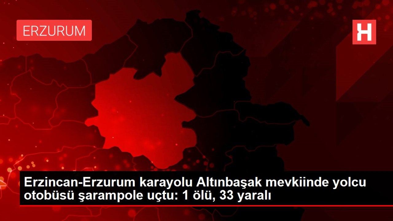 Erzincan-Erzurum karayolu Altınbaşak mevkiinde yolcu otobüsü şarampole uçtu: 1 ölü, 33 yaralı