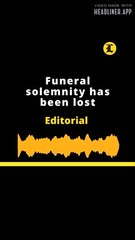 EDITORIAL | Funeral solemnity has been lost