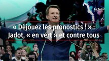 « Déjouez les pronostics ! » : Jadot, « en vert » et contre tous