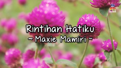 Maxie Mamiri - Rintihan Hatiku (Official Lyric Video)