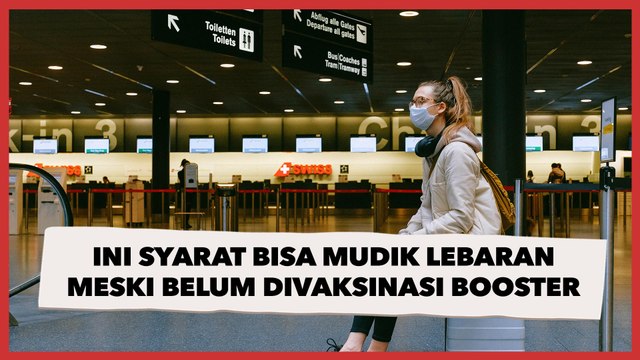 Ini Syarat Orang yang Belum Divaksinasi Booster Agar Bisa Mudik Lebaran 2022