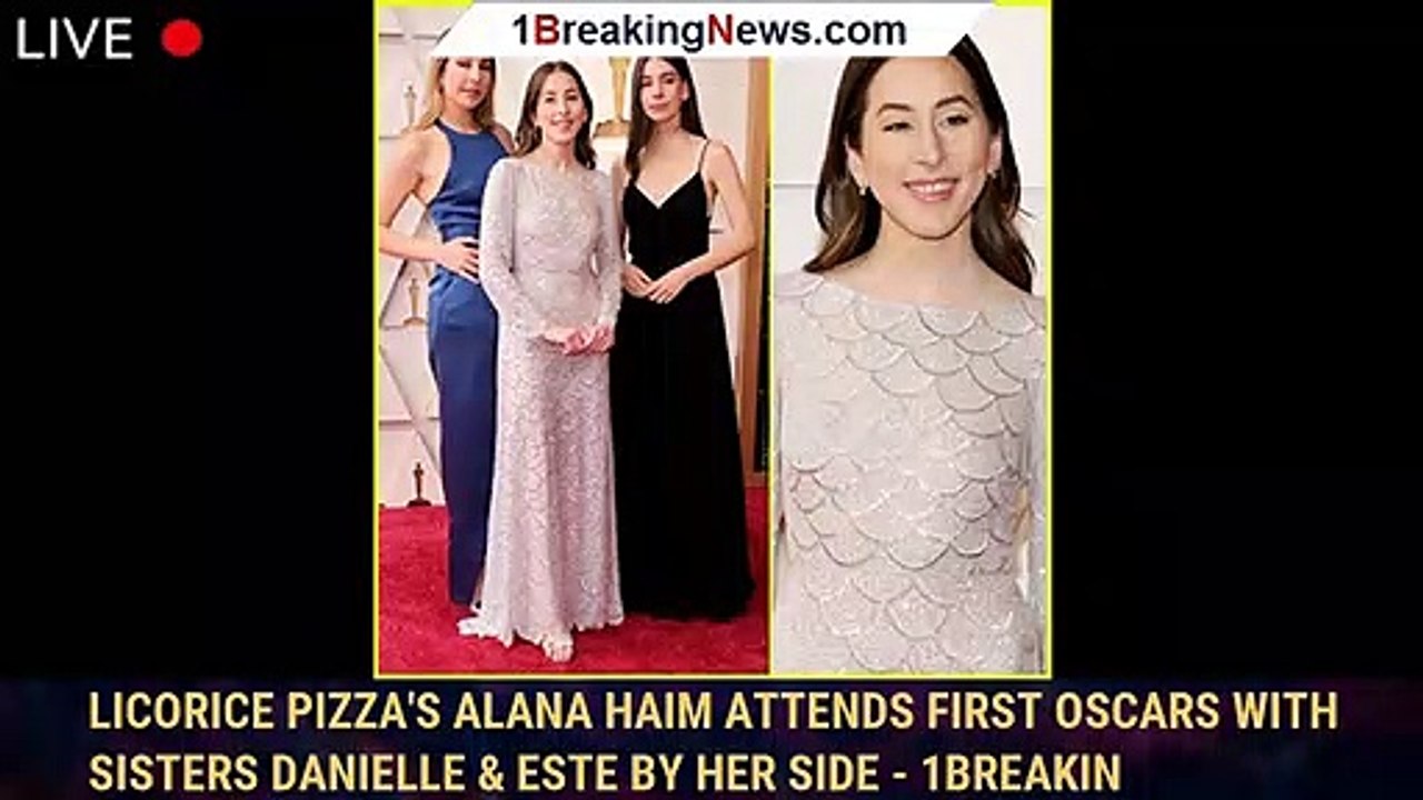 Licorice Pizza's Alana Haim Attends First Oscars With Sisters Danielle & Este By Her Side