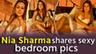 Nia Sharma shares shares sexy bedroom pics