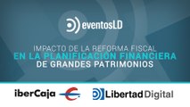 Eventos LD: El impacto de la reforma fiscal en los grandes patrimonios