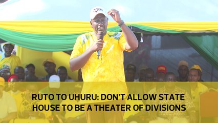 Ruto to Uhuru- Don't allow State House to be theater of divisions