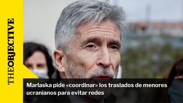 Marlaska pide «coordinar» los traslados de menores ucranianos para evitar redes