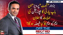 Off The Record | Kashif Abbasi | ARY News | 28th March 2022