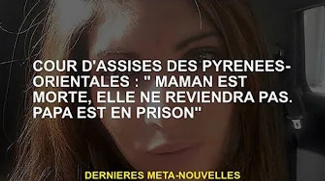 Tribunal de Grande Instance des Pyrénées-Orientales : Maman est morte, elle ne reviendra pas. Papa