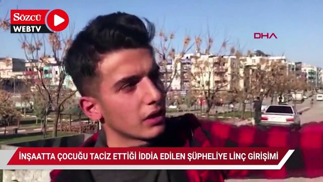İnşaatta çocuğu taciz ettiği iddia edilen şüpheliye linç girişimi