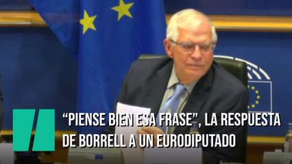 La respuesta de Borrell a un eurodiputado de IU: "Piense bien esta frase"