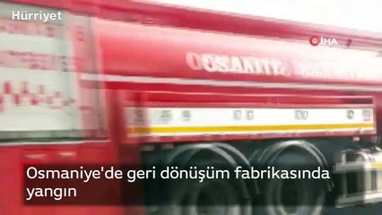 Osmaniye'de geri dönüşüm fabrikasında yangın