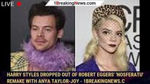 Harry Styles Dropped Out of Robert Eggers' 'Nosferatu' Remake With Anya Taylor-Joy - 1breakingnews.c