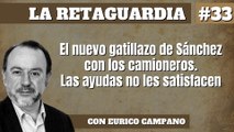 La Retaguardia #33: El nuevo gatillazo de Sánchez con los camioneros. Las ayudas no les satisfacen