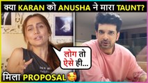 Anusha INDIRECTLY Taunts Karan? | Receives Proposal