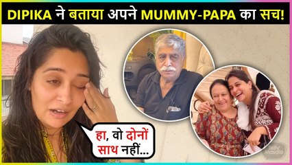 Dipika REVEALS Shocking TRUTH Of Her Parents Separation!