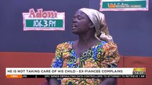 He's not taking care of his child - Ex-Fiancé complains - Obra on Adom (1-4-22)