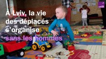 À Lviv, la vie des déplacés s'organise sans les hommes