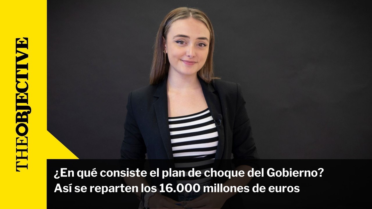¿En qué consiste el plan de choque del Gobierno? Así se reparten los 16.000 millones de euros
