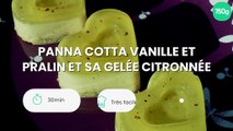 Panna cotta Vanille et pralin et sa gelée citronnée