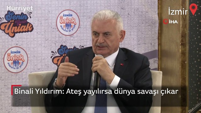 Binali Yıldırım: Ateş yayılırsa dünya savaşı çıkar