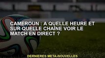 Cameroun : Quand et sur quelle chaîne regarder le match en direct ?