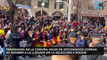 Pedrimanía en La Coruña: miles de aficionados corean su nombre a la llegada de la Selección a Riazor